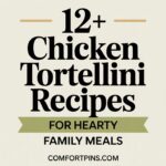 12+ Chicken Tortellini Recipes for Hearty Family Meals